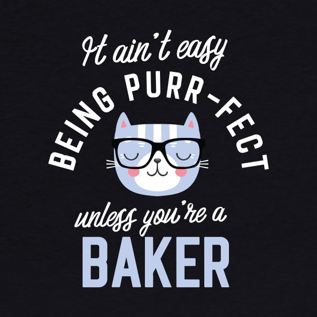 Baker Cat Lover Gifts - It ain't easy being Purr Fect by BetterManufaktur